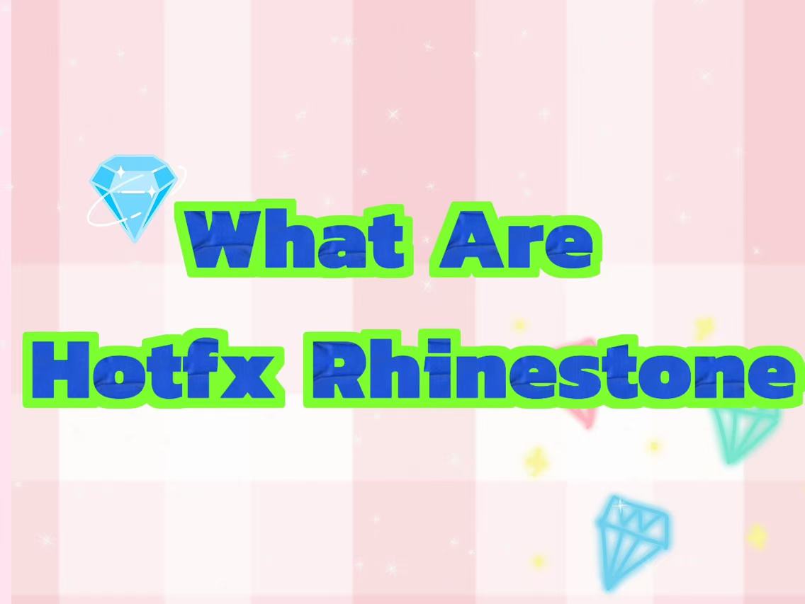 What Are Hotfix Rhinestones