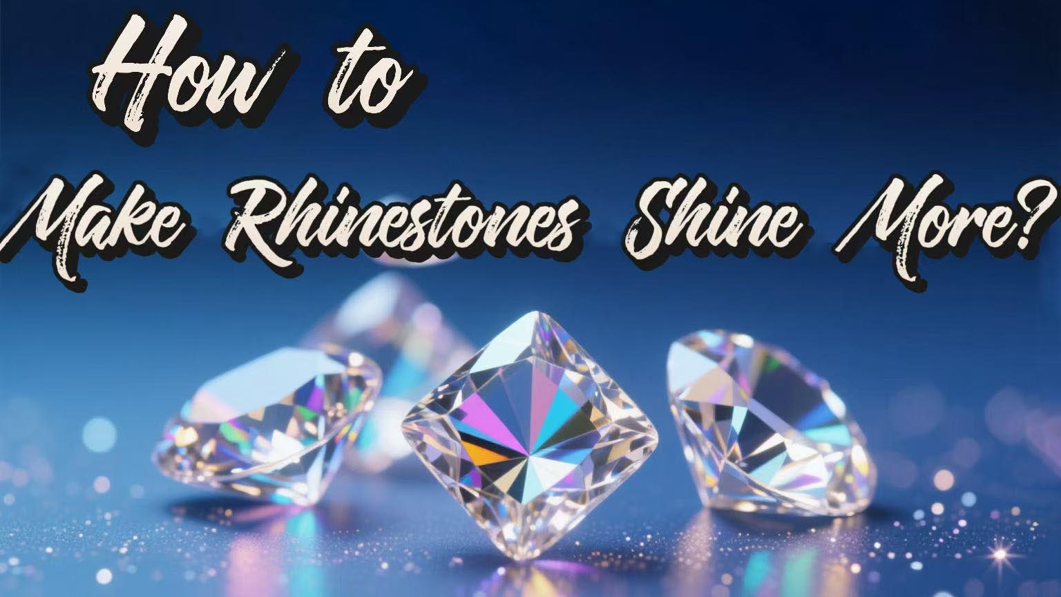 How to Make Rhinestones Shine More? Secr