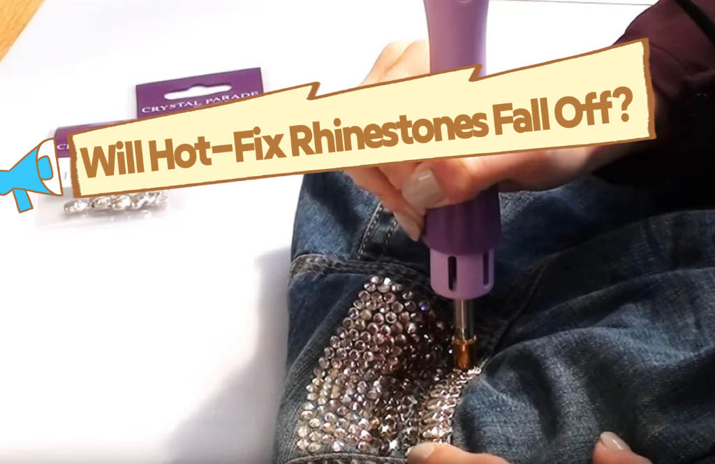 Will Hot-Fix Rhinestones Fall Off? --Xul